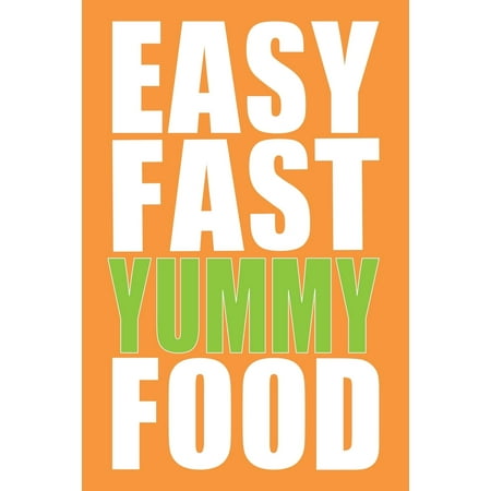 Easy Fast Yummy Food Recipe Journal: A Minimalist Personal Blank Journal for the Reluctant Cook Who Hates Being in the Kitchen. If You've No Time to C (Best Food In The Us)