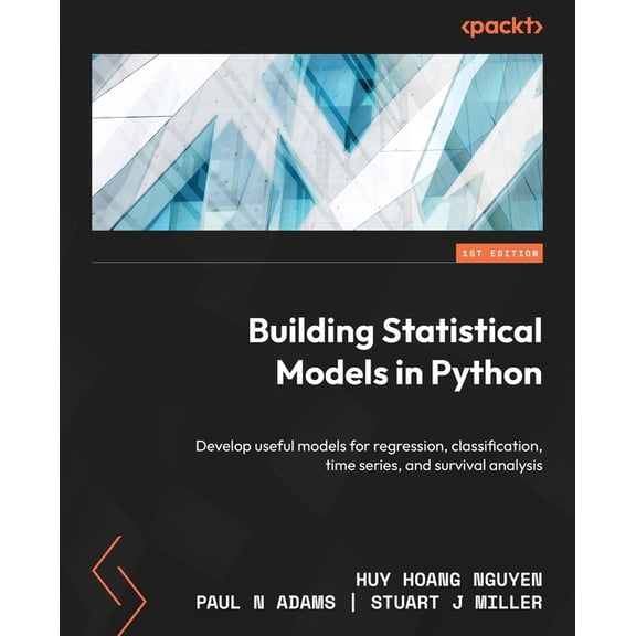 Building Statistical Models in Python: Develop useful models for regression, classification, time series, and survival a, (Paperback)