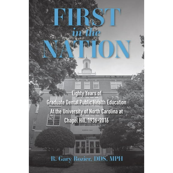 First in the Nation: Eighty Years of Graduate Dental Public Health Education at the University of North Carolina at Chap, (Paperback)