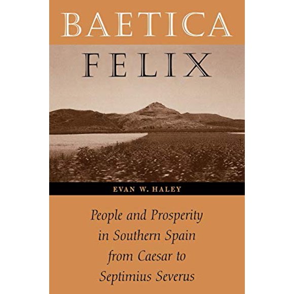 Baetica Felix: Peuple et Prospérité en Espagne du Sud de César à Septimius Severus