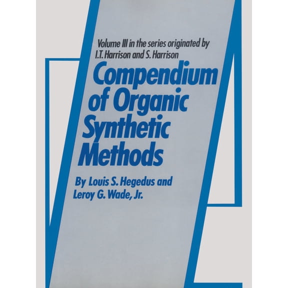 Compendium of Organic Synthetic Methods Compendium of Organic Synthetic Methods, Volume 3, Book 3, (Hardcover)