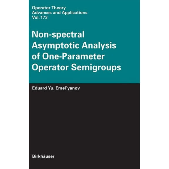 Operator Theory: Advances and Applicatio Non-Spectral Asymptotic Analysis of One-Parameter Operator Semigroups, Book 173, (Hardcover)