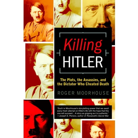 Killing Hitler : The Plots, the Assassins, and the Dictator Who Cheated (Best Dictators In History)