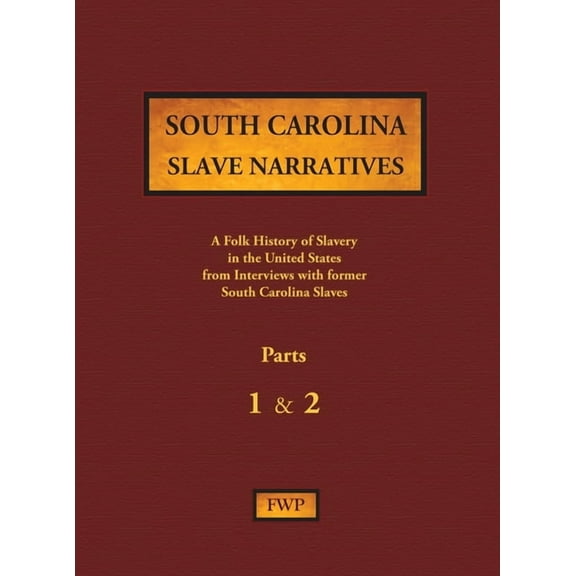 Fwp Slave Narratives South Carolina Slave Narratives - Parts 1 & 2: A Folk History of Slavery in the United States from Interviews with Forme, Book 14, (Hardcover)