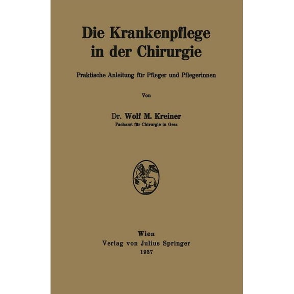 Die Krankenpflege in Der Chirurgie: Praktische Anleitung Für Pfleger Und Pflegerinnen, (Paperback)