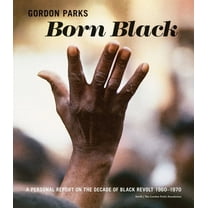 Gordon Parks: Born Black: A Personal Report on the Decade of Black Revolt 1960-1970, (Hardcover)