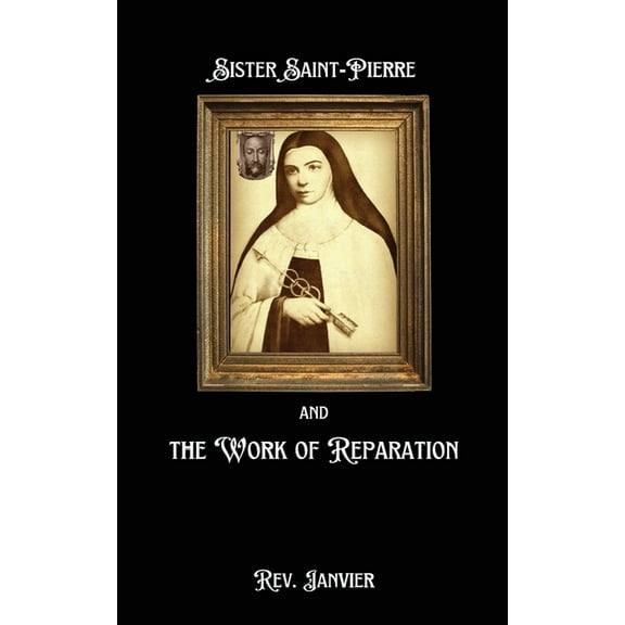 Sister Saint-Pierre & the Work of Reparation, (Paperback)