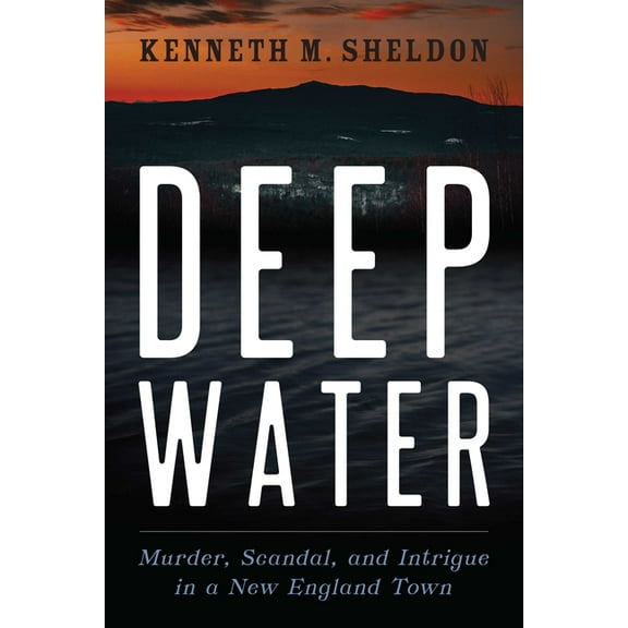 Deep Water: Murder, Scandal, and Intrigue in a New England Town, (Paperback)