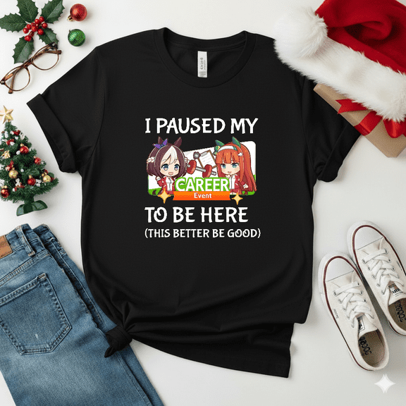 I Paused My Umamusume Pretty Derby Career Anime Mobile Game Fan Humor Unisex T-Shirt V18747, S-5XL