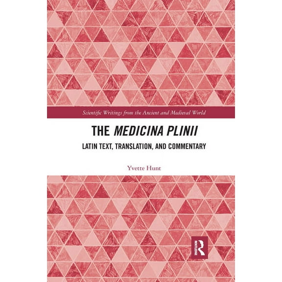 Scientific Writings from the Ancient and The Medicina Plinii: Latin Text, Translation, and Commentary, (Paperback)