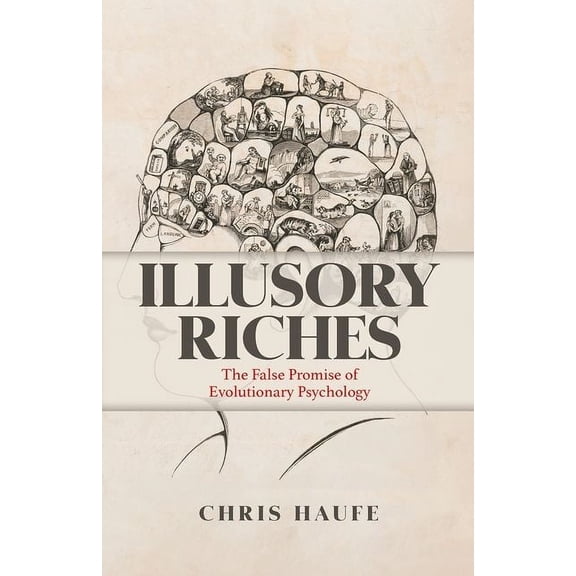 Illusory Riches: The False Promise of Evolutionary Psychology, (Hardcover)