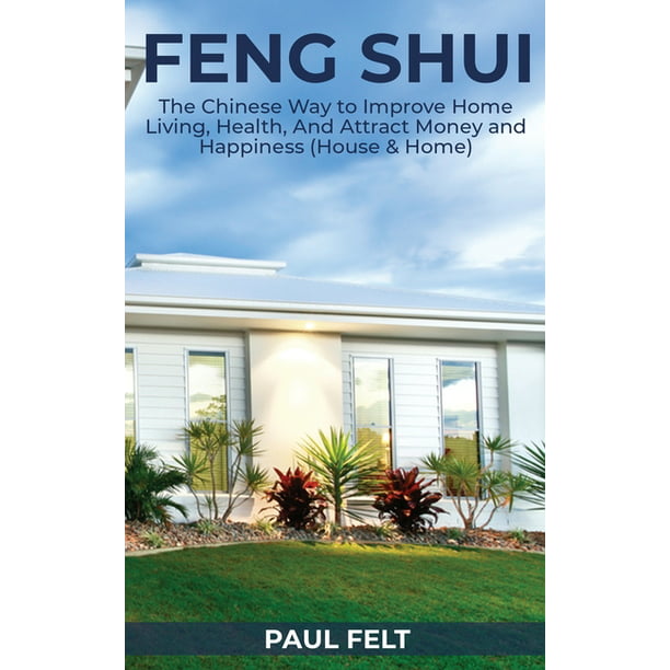Feng Shui : The Chinese Way to Improve Home Living, Health, and Attract ...