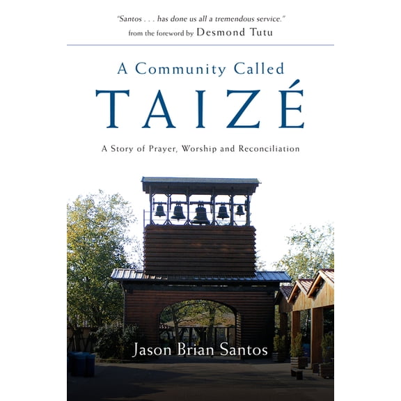A Community Called Taize: A Story of Prayer, Worship and Reconciliation, (Paperback)
