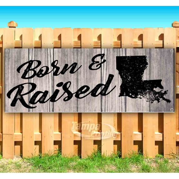 Born & Raised Louisiana 13 oz Vinyl Banner With Metal Grommets