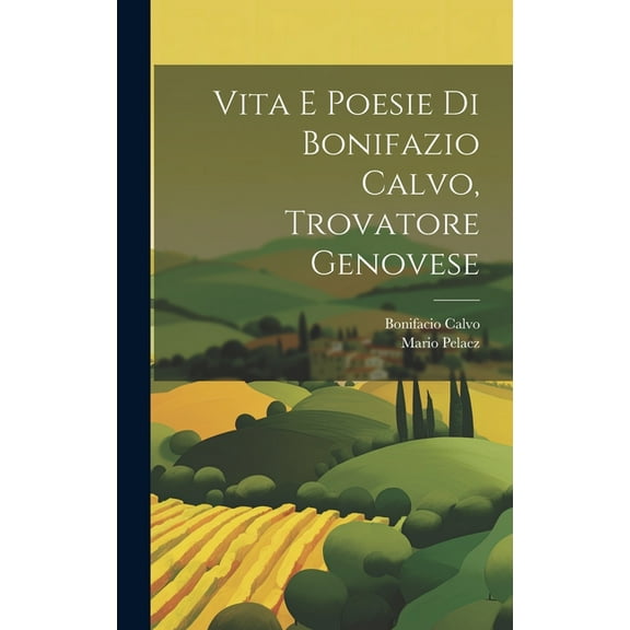 Vita E Poesie Di Bonifazio Calvo, Trovatore Genovese (Hardcover)