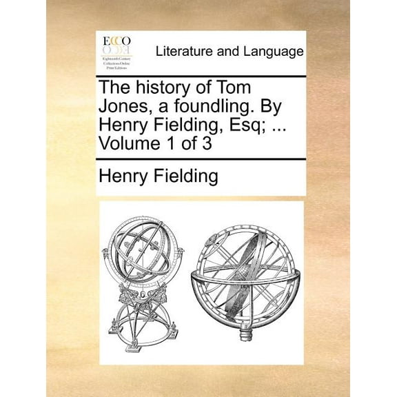 The history of Tom Jones, a foundling. By Henry Fielding, Esq; ... Volume 1 of 3, (Paperback)