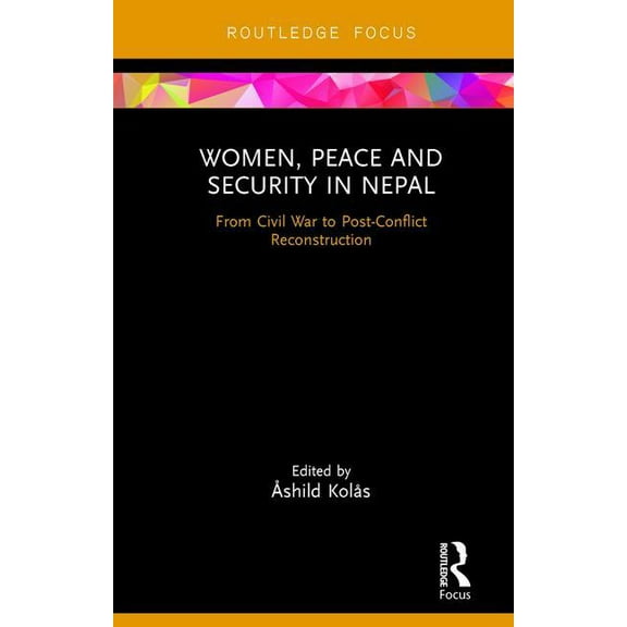 Women, Peace and Security in Nepal: From Civil War to Post-Conflict Reconstruction, (Hardcover)