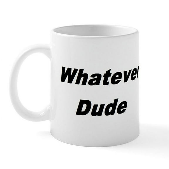 CafePress - Whatever Dude T Shirts & More Mug - 11 oz Ceramic Mug - Novelty Coffee Tea Cup