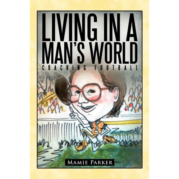 Living In a Man's World: Coaching Football, (Paperback)