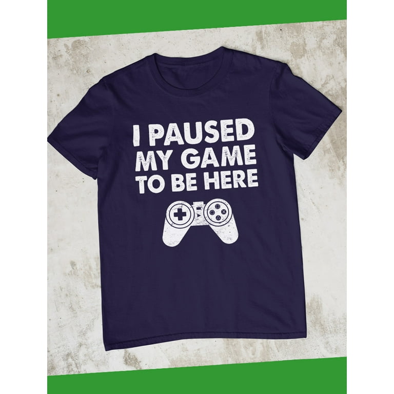 Boys Game Gift for Unique To Paused Gamer Gaming - for Shirt Be Video Kids for My Design I - Enthusiasts & Tee Unisex Girls Here Themed Game -