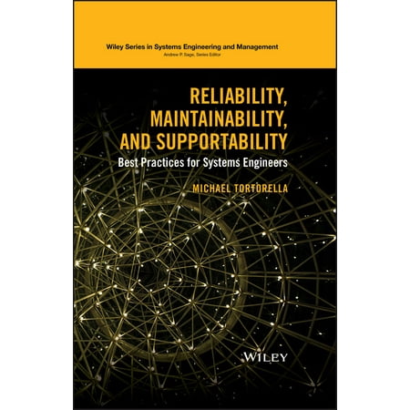 Wiley Systems Engineering and Management: Reliability, Maintainability, and Supportability: Best Practices for Systems Engineers