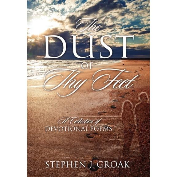 The Dust of Thy Feet: A Collection of Devotional Poems, (Hardcover)
