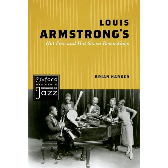 Oxford Studies in Recorded Jazz Louis Armstrong's Hot Five and Hot Seven Recordings, (Paperback)