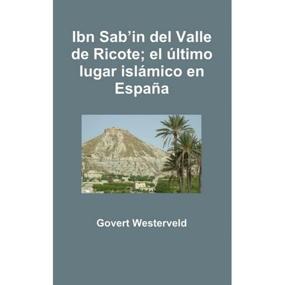 Ibn Sab'in del Valle de Ricote; el último lugar islámico en España, (Hardcover)