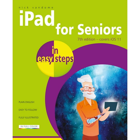 In Easy Steps: iPad for Seniors in Easy Steps: Covers IOS 11 (Paperback)