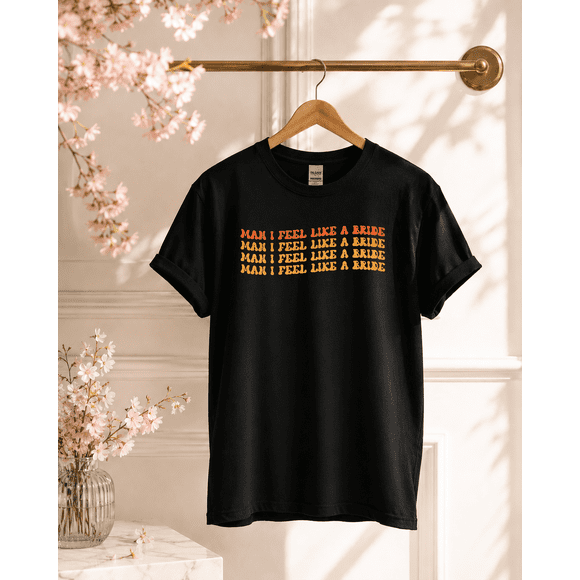 Man I Feel Like a Bride Bachelorette Funny Shirt for Women S-5XL