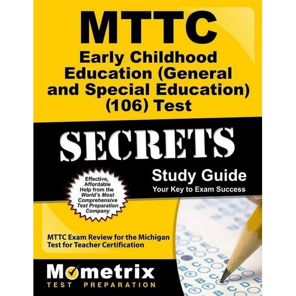 Secrets (Mometrix): MTTC Early Childhood Education (General and Special Education) (106) Test Secrets Study Guide : MTTC Exam Review for the Michigan Test for Teacher Certification (Paperback)