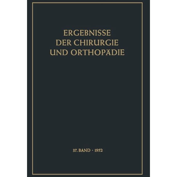 Ergebnisse Der Chirurgie Und Orthopädie Ergebnisse Der Chirurgie Und Orthopädie, Book 37, (Paperback)