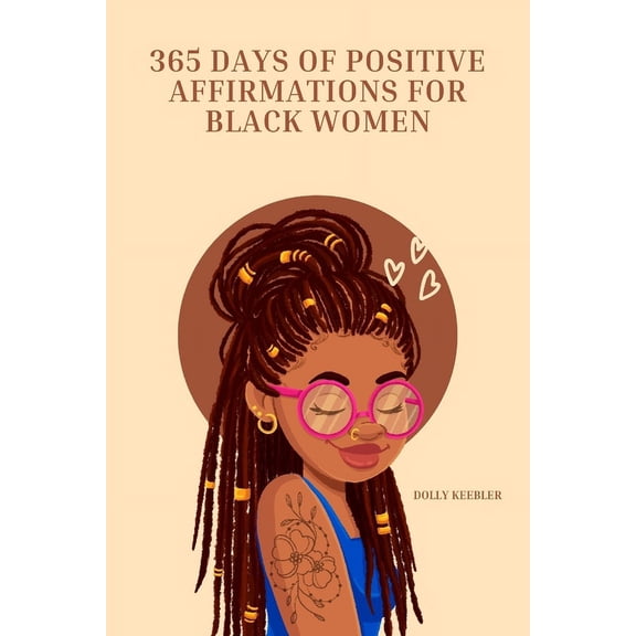 365 Days of Positive Affirmations for Black Women: 365 Days of Affirmations to Increase Motivation, Boost Self-Esteem, Manifest Self Love and Attract Success. (Paperback)