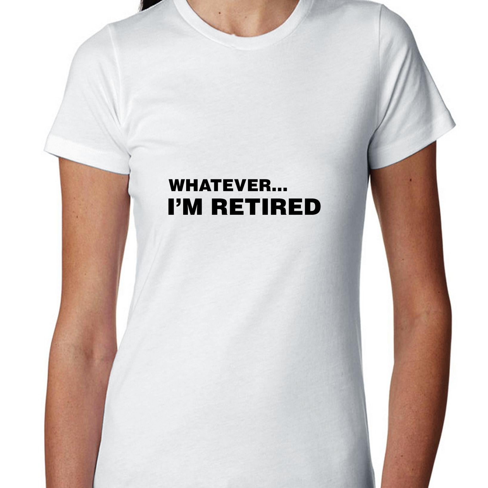 Hollywood Thread Whatever&hellip;I�m Retired Funny Retirement