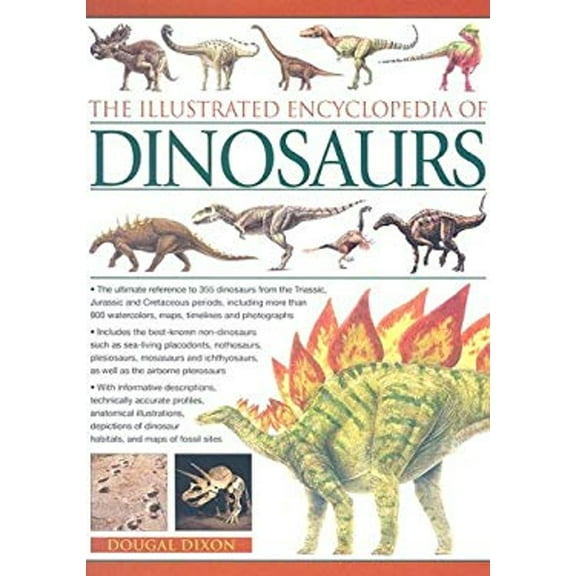 Pre-Owned The Illustrated Encyclopedia of Dinosaurs: The Ultimate Reference to 355 Dinosaurs from the Triassic, Jurassic and Cretaceous Periods, Including More (Hardcover) 0754815730 9780754815730