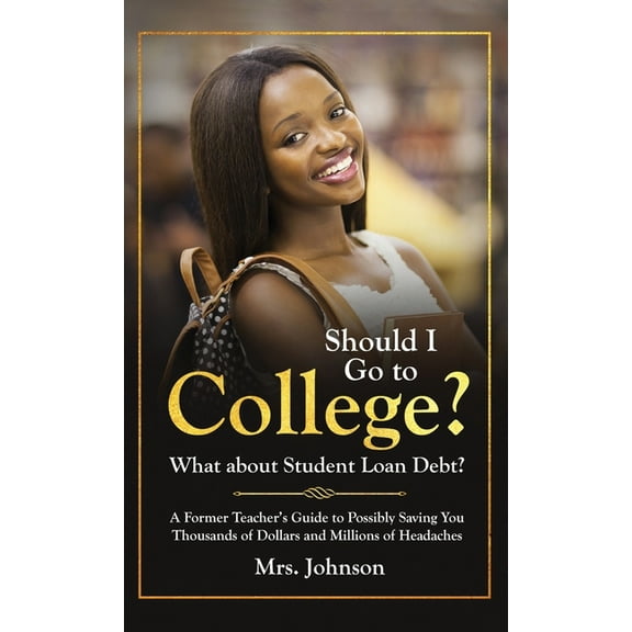 Should I Go To College? What About Student Loan Debt?, (Hardcover)