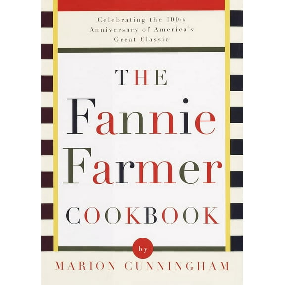 The Fannie Farmer Cookbook: Celebrating the 100th Anniversary of America's Great Classic Cookbook, (Hardcover)