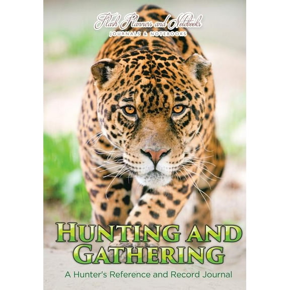Hunting and Gathering: A Hunter's Reference and Record Journal, (Paperback)