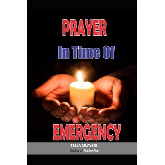 Pre-Owned Prayer in Time of Emergency: God Helps in Time of Need (Paperback) by Tella Olayeri