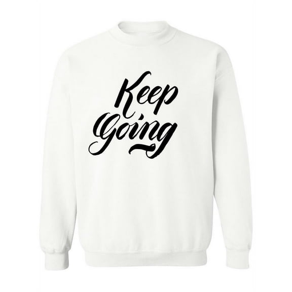 Keep Going Design Sweatshirt Women -Image by Shutterstock, Female Medium
