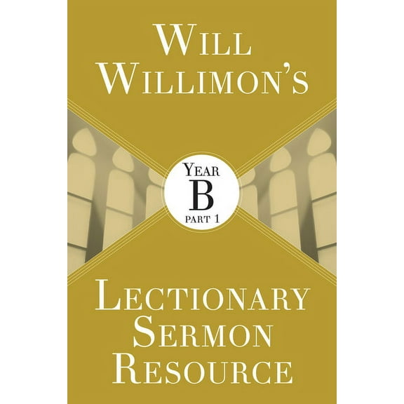 Will Willimon's Lectionary Sermon Resource: Year B Part 1, (Paperback)