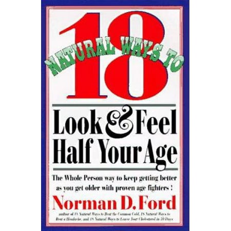 18 Natural Ways to Look and Feel Half Your Age: Secrets of Staying Young and Living Longer [Paperback - Used]