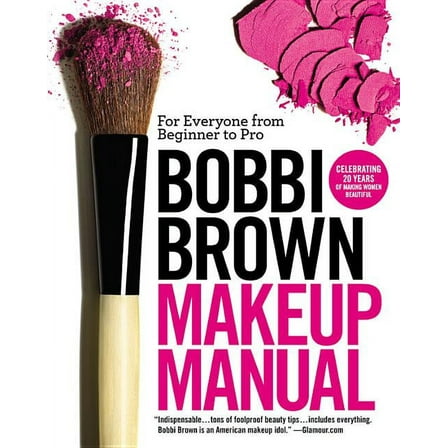 Bobbi Brown Makeup Manual: For Everyone from Beginner to Pro, (Paperback)