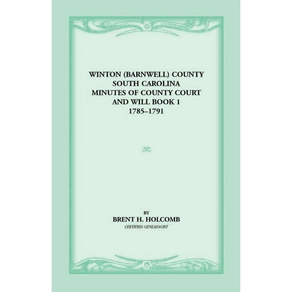 Winton (Barnwell) County, South Carolina Minutes of County Court and Will Book 1, 1785-1791 (Paperback) by Brent H Holcomb, South Carolina