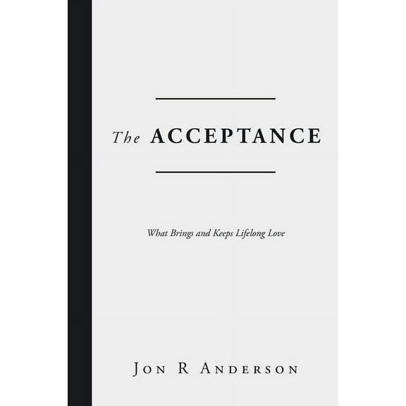 The Acceptance: What Brings and Keeps Lifelong Love, (Paperback)