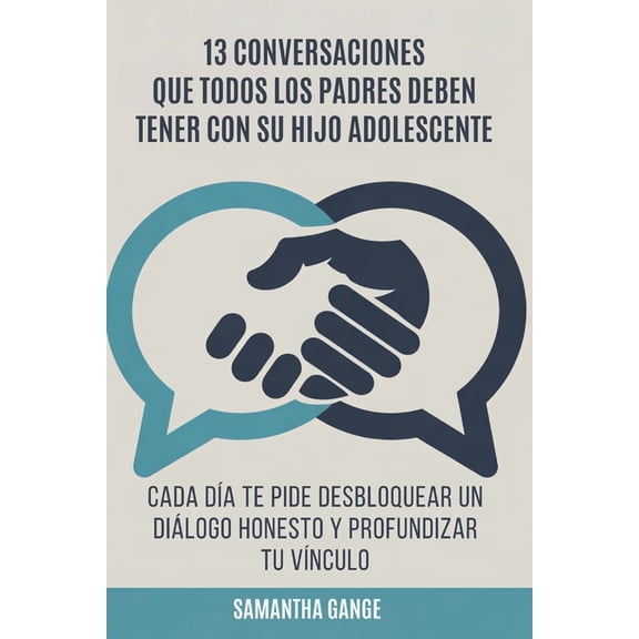 13 Conversaciones Que Cada Padre Debe Tener Con Su Hijo Adolescente: Cada Día Te Pide Desbloquear Un Diálogo Honesto Y P, (Paperback)