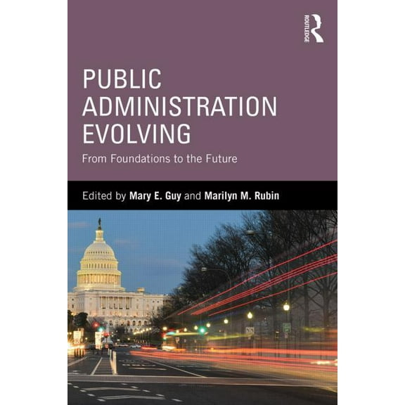 Public Administration Evolving: From Foundations to the Future, (Paperback)