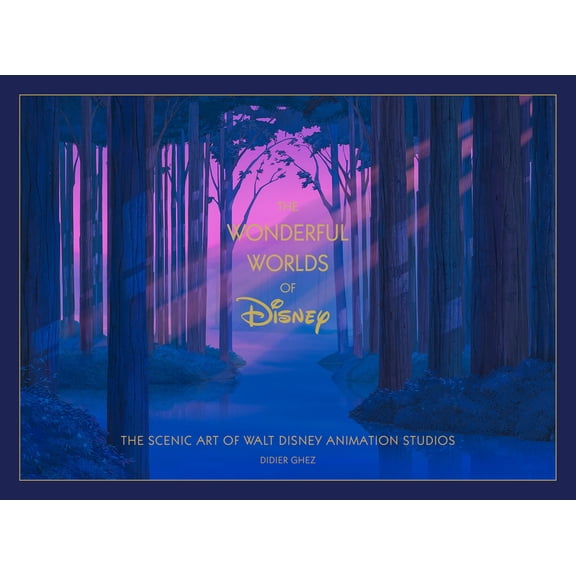 Disney Disney the Wonderful Worlds of Disney: The Scenic Art of Walt Disney Animation Studios, (Hardcover)