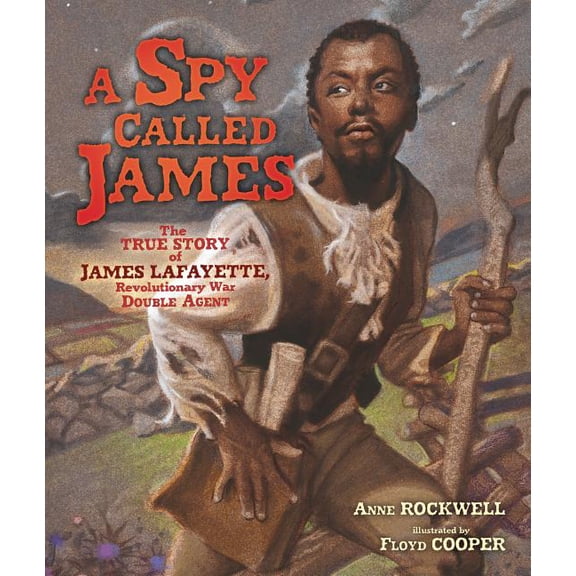 A Spy Called James: The True Story of James Lafayette, Revolutionary War Double Agent, (Hardcover)