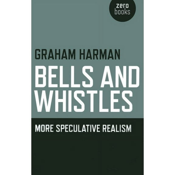 Bells and Whistles : More Speculative Realism (Paperback)